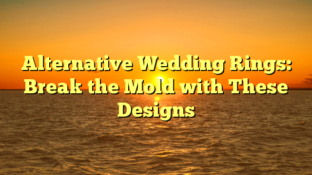 Read more about the article Alternative Wedding Rings: Break the Mold with These Designs
