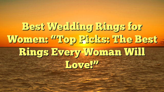 You are currently viewing Best Wedding Rings for Women: “Top Picks: The Best Rings Every Woman Will Love!”