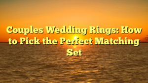 Read more about the article Couples Wedding Rings: How to Pick the Perfect Matching Set