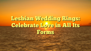 Read more about the article Lesbian Wedding Rings: Celebrate Love in All Its Forms