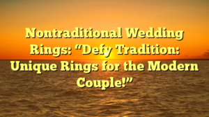 Read more about the article Nontraditional Wedding Rings: “Defy Tradition: Unique Rings for the Modern Couple!”