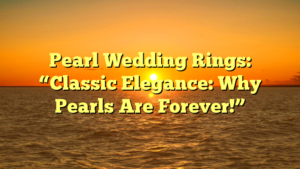 Read more about the article Pearl Wedding Rings: “Classic Elegance: Why Pearls Are Forever!”