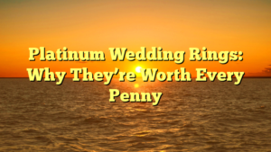 Read more about the article Platinum Wedding Rings: Why They’re Worth Every Penny