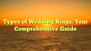 Read more about the article Types of Wedding Rings: Your Comprehensive Guide