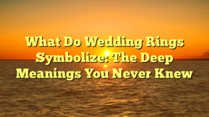 Read more about the article What Do Wedding Rings Symbolize: The Deep Meanings You Never Knew
