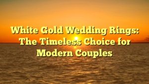Read more about the article White Gold Wedding Rings: The Timeless Choice for Modern Couples